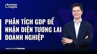 Business Insights #44|Phân tích GDP để nhận diện tương lai doanh nghiệp|Bruce Delteil,McKinsey