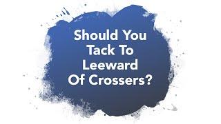 Wind Shift Strategy Tip #1: Should You Tack To Leeward Of Crossers?