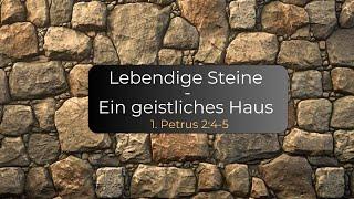 Lebendige Steine - Ein geistliches Haus - Pr. Ben Dyck; 27. Oktober 2024