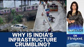 Indian Infrastructure Crumbles after Rains: How do we Fix this? | Vantage with Palki Sharma