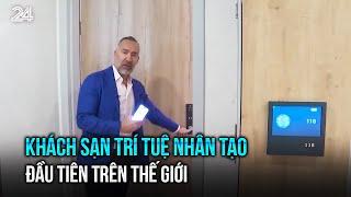 Khách sạn trí tuệ nhân tạo đầu tiên trên thế giới | VTV24