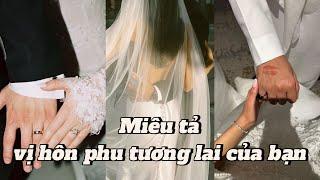 Chọn 1 tụ bài:"Miêu tả vị hôn phu (Chồng-Vợ) tương lai của bạn"🫧