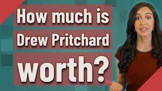 How much is Drew Pritchard worth?