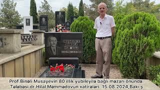 Prof.Binəli Musayevin məzarı önündə. Dr.H.Məmmədovun xatirələri.15.08.2024