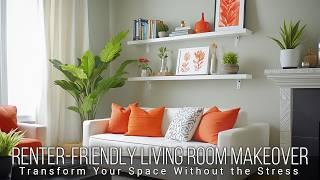 Renter-Friendly Living Room Makeover: Transform Your Space Without the Stress