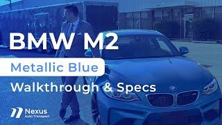 BMW M2 - Metallic Blue | Walk through & Specs | Nexus Auto Transport