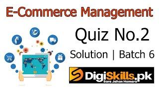 Digiskills E-Commerce Management Quiz No. 2 Solution Batch 6 | ECM101 Quiz No. 1 Solution