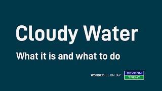 Severn Trent | Cloudy Water. What it is and what to do