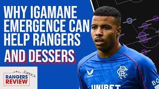 Why Igamane will help Rangers AND Dessers