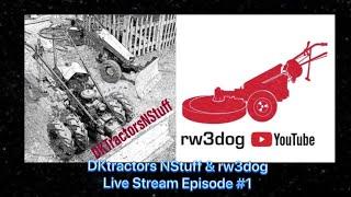 DKTractors NStuff & rw3dog Live Stream episode #1