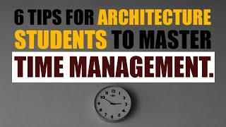 6 Tips For Architecture Students to Master Time Management.