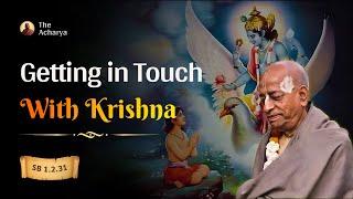 Getting in Touch With Krishna | Srila Prabhupada | SB 1.2.31