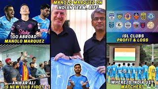 Manolo Marquez: Indian Player should go Abroad|ISL Club's Profit & Loss numbers|Anwar Ali|India U17