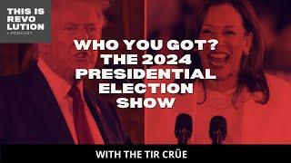 Who You Got? The 2024 Presidential Election Show