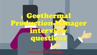 Geothermal Production Manager interview questions