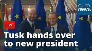 EU Council President Donald Tusk hands over to new incoming President Charles Michel | LIVE