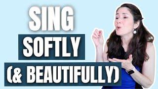 HOW TO SING WITH A SOFT VOICE (BEAUTIFULLY)