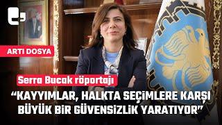 Serra Bucak röportajı... "Kayyımlar halkta seçimlere karşı büyük bir güvensizlik yaratıyor"