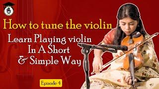 Episode 4 : How to tune the violin || Learn Playing violin In A Short & Simple Way || Violin Gurukul