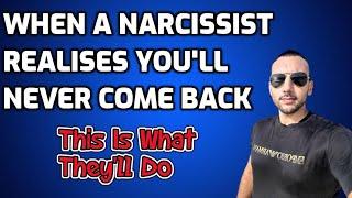 When A Narcissist Realises You'll Never Come Back - This Is What They'll Do