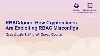 RBACdoors: How Cryptominers Are Exploiting RBAC Misconfigs - Greg Castle & Vinayak Goyal, Google