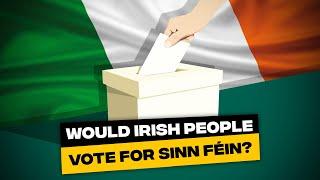 Would Irish people vote for Sinn Féin?