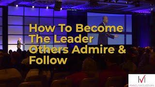 How To Become the Leader others Admire and Follow with Delight | Best Leadership Keynote Speech