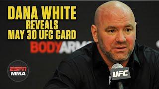 Dana White reveals card for UFC Fight Night on May 30th | ESPN MMA