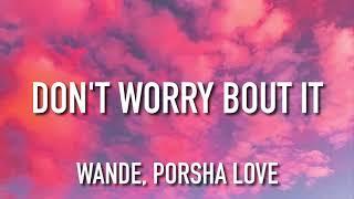 Wande, Porsha Love - Don't Worry Bout It (Lyrics)