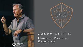 Humble, Patient, Enduring - James 5:1-12