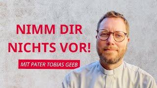 Tag 2: Nimm dir nichts vor! | Pater Tobias Geeb | Woche der Entscheidung