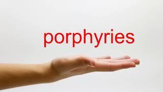 How to Pronounce porphyries - American English