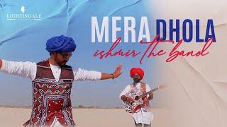 Ishmir The Band | Mera Dhola (Official Music Video) | Lightingale Records