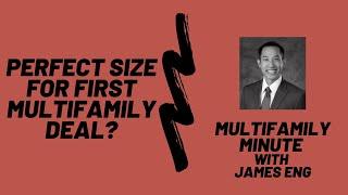 Multifamily Minute Episode 30 with James Eng- What is the perfect size for your first deal?