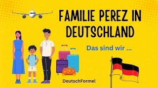 Deutsch lernen mit Geschichten / Familie Perez in Deutschland / Das sind wir… / A1-B2 /Deutsch hören