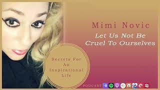 Let Us Not Be Cruel To Ourselves With Mimi Novic