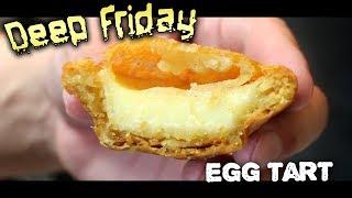 Deep Fried Egg Tart - Deep Friday