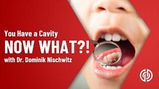 You Have a Cavity   Now What?