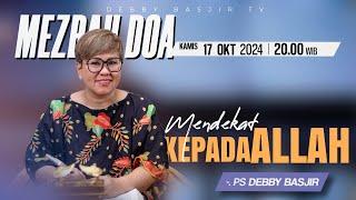 MEZBAH DOA KAMIS 17 OKTOBER 2024 - Pk.20.00 - "HIDUP MENDEKAT KEPADA ALLAH"-  PS DEBBY BASJIR