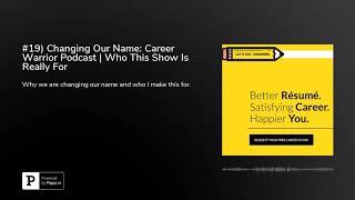 #19) Changing Our Name: Career Warrior Podcast | Who This Show Is Really For