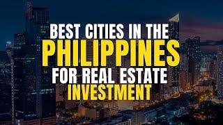 Where to Invest in the Philippines: Best Cities for Real Estate Opportunities!