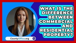 What Is the Difference Between Commercial and Residential Property? - CountyOffice.org