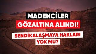 AKP'Lİ VEKİLİN SAHİBİ OLDUĞU MADEN ŞİRKETİNDE MADENCİLER GÖZALTINA ALINDI!