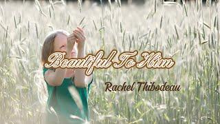 Beautiful to Him | Rachel Thibodeau | Vocals