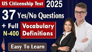 N400 US Citizenship Test - 37 Yes/No | Have you ever Questions & FULL Vocabulary Definitions 2025