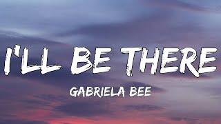 Gabriela Bee - I'll Be There (Lyrics) | Highs and lows