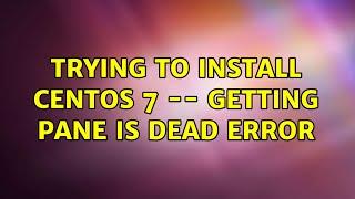 Trying to install centos 7 -- getting pane is dead error