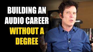 Can you have a career in audio without a degree?