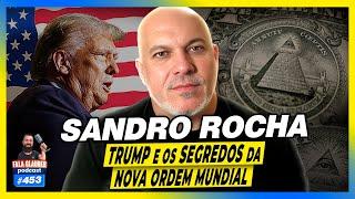 SANDRO ROCHA - TRUMP E OS SEGREDOS DA NOVA ORDEM MUNDIAL - #453