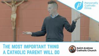 Catholic Parenting: The Most Important Thing!